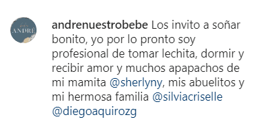 En ella dejó este mensaje: "Los invito a soñar bonito, yo por lo pronto soy profesional de tomar lechita, dormir y recibir amor y muchos apapachos de mi mamita @sherlyny, mis abuelitos y mi hermosa familia @silviacriselle @diegoaquirozg".