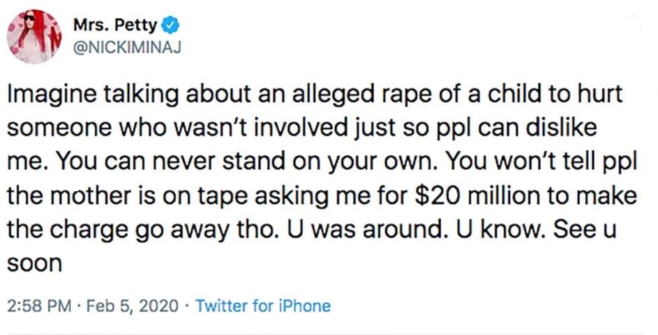 Minaj respondió: "Imagínense hablar de una supuesta violación de una niña para lastimar a alguien que no estuvo involucrado solo para que le caiga mal a la gente". Para el mediodía del jueves 6 de febrero este mensaje ya no estaba publicado en la cuenta de la artista. 
<br>