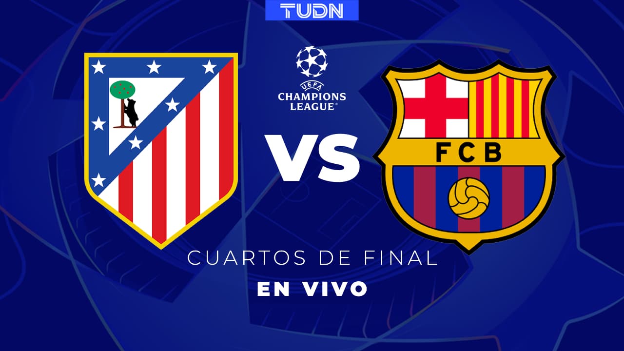 Atlético de Madrid vs. Barcelona EN VIVO Cuartos de Final de la Champions League