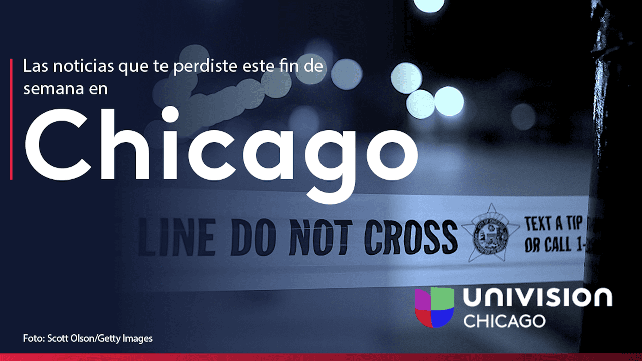 Las noticias del fin de semana en Chicago.