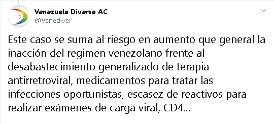 "Este caso se suma al riesgo en aumento que genera la inacción del régimen venezolano frente al desabastecimiento generalizado de terapia antirretroviral, medicamentos para tratar las infecciones oportunistas, escasez de reactivos para realizar exámenes de carga viral, CD4", escribió la asociación a través de 
<b><a href="https://twitter.com/Venediver/status/1203688667086229506" target="_blank">Twitter</a></b>.