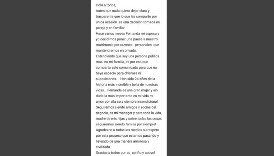 Con un extenso mensaje publicado en Twitter, el actor de 'Cadenas de amargura' dio el anuncio: "Hace varios meses Fernanda, mi esposa, y yo decidimos poner una pausa a nuestro matrimonio por razones personales que mantendremos en privado. Entendiendo que soy una persona pública, mas no mi familia, es por eso que comparto este comunicado".