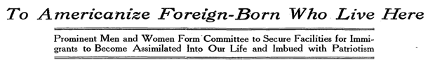 Un encabezado de The New York Times Magazine, de 1915. El artículo cita a Frank Trumbull, presidente de la junta del Comité Nacional para la Americanización, quien pide “entender que un país compuesto de muchos pueblos diferentes no se convertirá por sí solo en una nación unida…” (The New York Times).