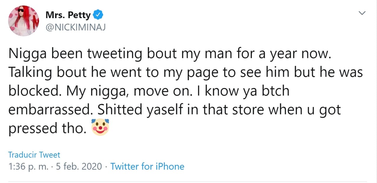 Luego 
<b><a href="https://twitter.com/NICKIMINAJ/status/1225141222869651456" target="_blank">en Twitter escribió</a></b>: "Este negro ha estado tuiteando sobre mi hombre durante un año. Fue a mi página para verlo, pero fue bloqueado. Mi negro (Petty), sigue adelante. Te conozco 'perra' avergonzada".