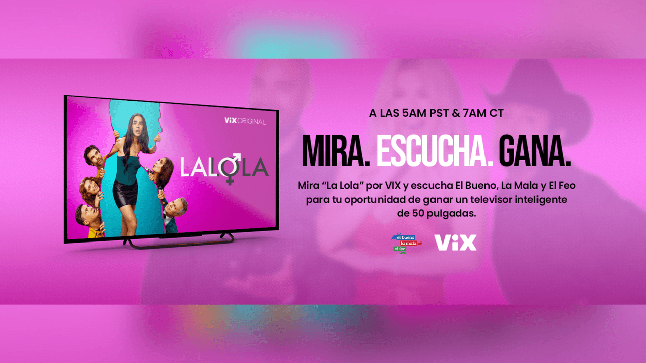 Gana un TV con LaLola, ViX y El Bueno La Mala y El Feo