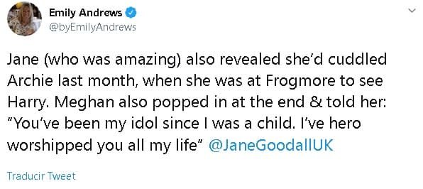 La información sobre que la exactriz es una gran admiradora del trabajo de Goodall, fue confirmada por 
<b><a href="https://twitter.com/byEmilyAndrews/status/1153708659932893184?s=20" target="_blank">un tuit</a></b> de la corresponsal real 
<b>Emily Andrews</b>, quien asistió el pasado martes 23 de julio a un evento en el que se reunieron la doctora y el príncipe Harry. En el mensaje, la periodista informó que la doctora visitó a los duques en Frogmore Cottage en junio pasado.