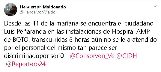 "Desde las 11 de la mañana se encuentra el ciudadano Luis Peñaranda en las instalaciones de Hospiral AMP, de Barquismeto. Transcurridas 6 horas aún no se le ha atendido por el personal del mismo, 
<b><a href="https://twitter.com/HendersonMaldo1/status/1202708312153833472" target="_blank">tal parece ser discriminado por ser cero positivo (sic)"</a></b> , escribió Maldonado en la red social.