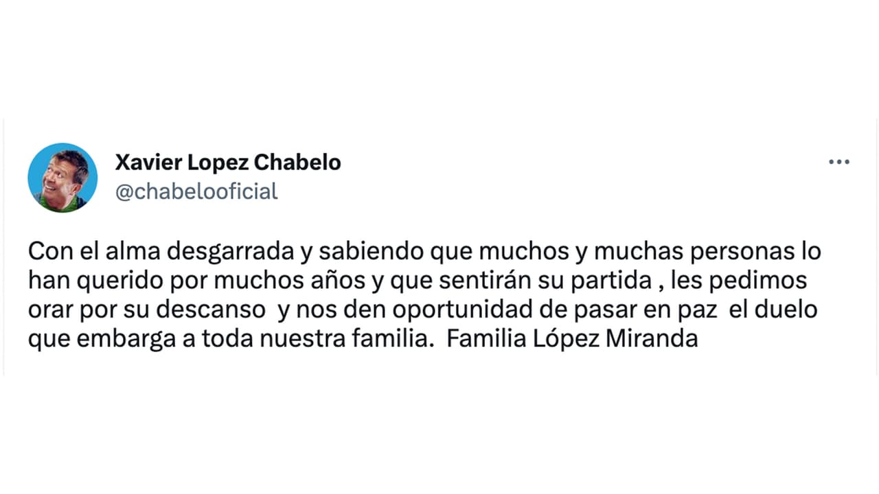 “Esta es una mañana muy triste, Xavier López Chabelo, padre, hermano y esposo nos ha dejado de manera súbita, causa de complicaciones abdominales”, compartió la familia en redes sociales.