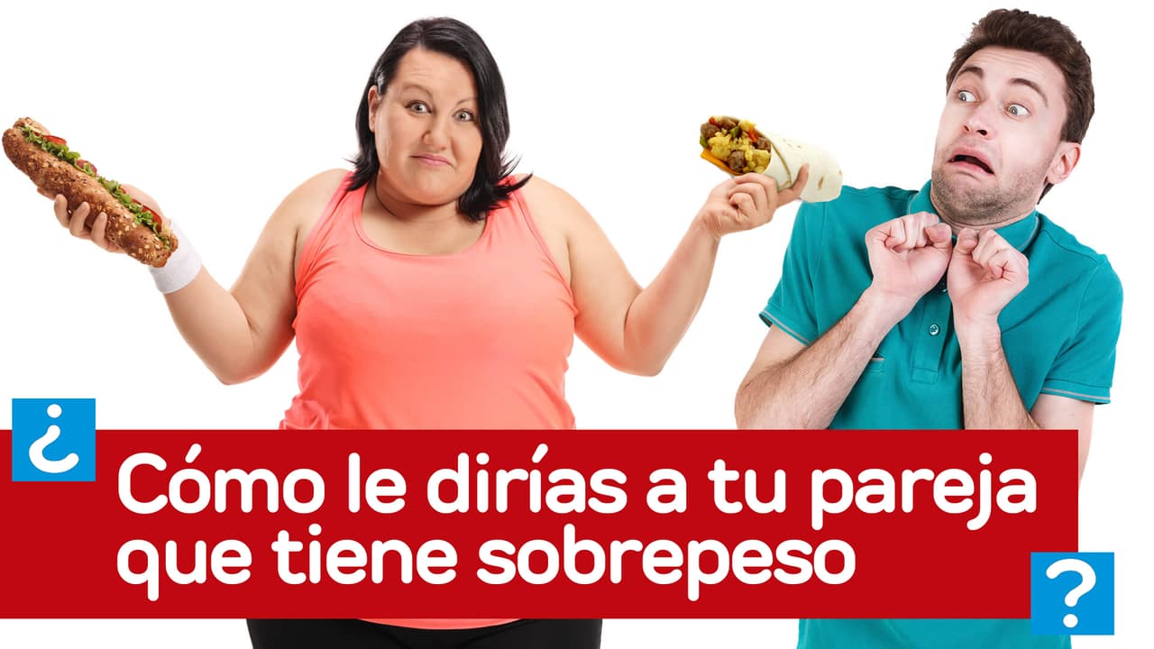 ¿Cómo decirle a tu pareja que tiene sobrepeso?