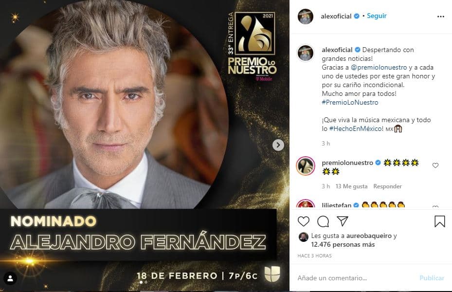 Alejandro Fernández también festejó sus seis nominaciones.
<b> "Despertando con grandes noticias", escribió 'El Potrillo' y agradeció a Premio Lo Nuestro y a sus fans</b> "por este gran honor y por su cariño incondicional".