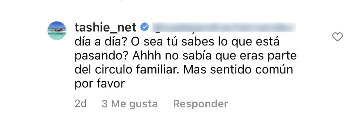 "¿O sea: tú sabes lo que está pasando?", le preguntó a la seguidora para después hacerle saber que "no sabía que eras parte del círculo familiar": 
<b>"Más sentido común, por favor".</b>
<br>