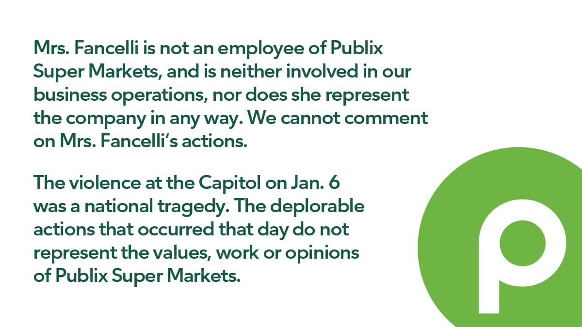 "La Sra. Fancelli no es empleada de Publix Super Markets, y no está involucrada en nuestras operaciones comerciales, ni representa a la compañía de ninguna manera. No podemos comentar sobre las acciones de la Sra. Fancelli", publicó Publix en su cuenta de Twitter.
