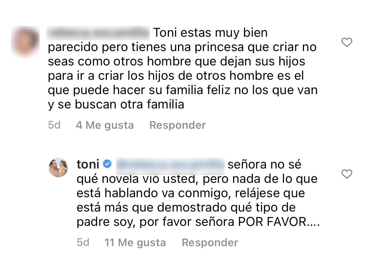 Una seguidora más le insistió al español en que "no fuera como otros hombres que dejan a sus hijos para criar (a) los hijos de otros hombres": "No sé qué novela vio usted", le respondió él,
<b><a href="https://www.univision.com/famosos/toni-costa-cambio-su-vida-por-aferrarse-a-su-sueno-el-baile-lo-ayudo-a-vencer-sus-miedos-video" target="_blank">"nada de lo que está hablando va conmigo"</a></b>.
<br>