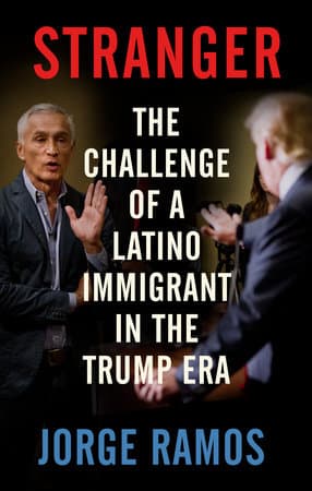 Stranger: The Challenge of a Latino Immigrant in the Trump Era"