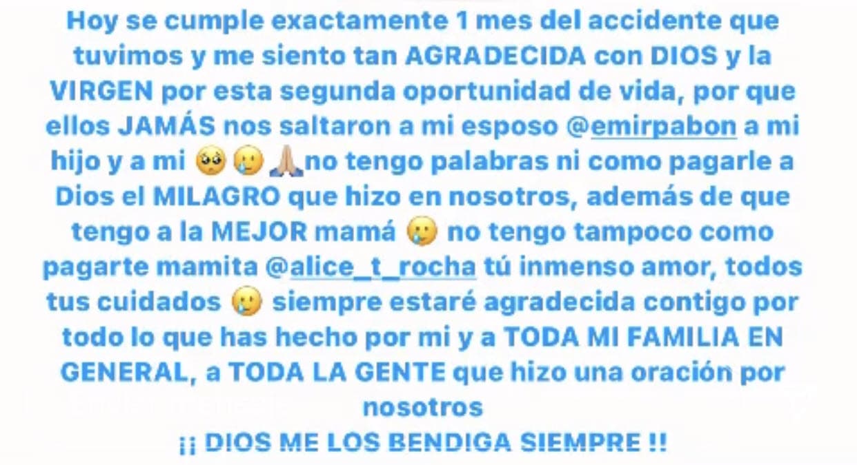 "Ellos jamás nos soltaron a mi esposo, a mi hijo y a mi. No tengo palabras 
<b><a href="https://www.univision.com/famosos/emir-pabon-accidente-esposa-bebe" target="_blank">ni cómo pagarle a Dios el milagro</a></b>", escribió. 
<br>