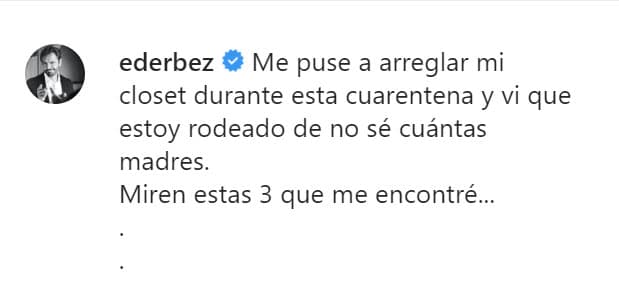 <b><a href="https://www.univision.com/temas/eugenio-derbez" target="_blank">Eugenio Derbez</a></b>
<a href="https://www.univision.com/temas/eugenio-derbez" target="_blank"> </a>se puso a desempolvar su closet y se dio cuenta que estaba "rodeado de no sé cuántas madres". No se refirió a un montón de objetos, sino 
<b><a href="https://www.instagram.com/p/B__1LM_hlyB/" target="_blank">a las fotos </a></b>de tres mamás importantes alrededor de él. 
<br>
