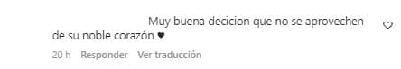 Aunque en menor cantidad, la mamá de ‘La Diva de la Banda’ también recibió palabras de apoyo: “Muy buena decisión, que no se aprovechen de su noble corazón”, le señaló una seguidora.