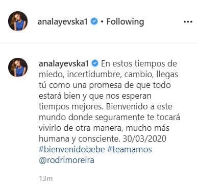 La protagonista de 'Las dos caras de Ana' dedicó un emotivo mensaje al nuevo integrante de la familia, en el que menciona lo que significa su llegada en medio de la pandemia del coronavirus: "En estos tiempos de miedo, incertidumbre, cambio, llegas tú como una promesa de que todo estará bien y que nos esperan tiempos mejores. Bienvenido a este mundo donde seguramente te tocará vivirlo de otra manera, mucho más humana y consciente”. 30/03/2020. #bienvenidobebé #teamamos”, escribió.
<br>