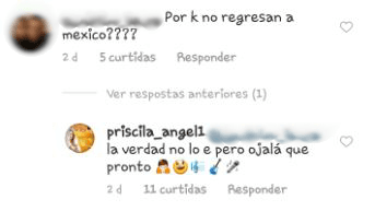 Otros seguidores de Priscila Camacho aprovecharon la ocasión para cuestionar a la cantante cuándo regresaría de nuevo a México, a lo que la intérprete reveló: “La verdad, no lo sé, pero ojalá que pronto.”.