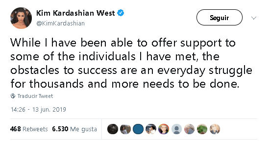 "Si bien he podido ofrecer apoyo a algunas de las personas que he conocido, los obstáculos para el éxito son una lucha cotidiana para miles y aún queda mucho por hacer", escribió 
<b><a href="https://twitter.com/KimKardashian/status/1139252816420229121" target="_blank">en otro mensaje</a></b>.