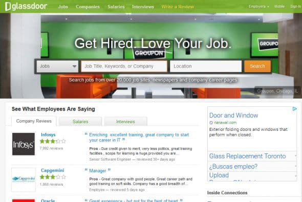 Glassdoor: Si encontraste un trabajo que parece que vale la pena pero no estás seguro si la compañía es buena, Glassdoor te da una mirada a su interior. El sitio incluye informes de salarios, evaluaciones de empresas, información de la entrevista, y mucho más, todo ello publicado por empleados actuales y antiguos.