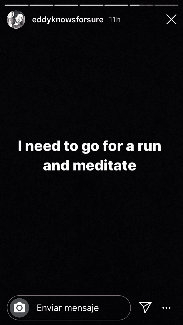La noche del domingo otro mensaje en donde dejó ver parte de su estado de ánimo: 
<b><a href="https://www.univision.com/famosos/hijo-de-eduardo-yanez-descubre-cuanto-pesa-la-herencia-musical-de-su-mama-tras-18-anos-sin-verla-video" target="_blank">"Necesito ir a correr y meditar"</a>. </b>
<br>