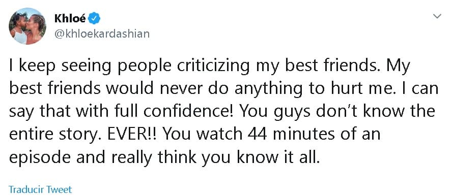 En otro tuit, señaló: "Sigo viendo personas criticando a mis mejores amigas. Mis mejores amigas 
<b><a href="https://www.univision.com/famosos/khloe-kardashian-asegura-que-tristan-la-presiono-para-que-lo-perdonara-despues-de-que-el-le-fue-infiel-fotos" target="_blank">nunca harían nada para lastimarme.</a></b> ¡Puedo decir eso con plena confianza!".
