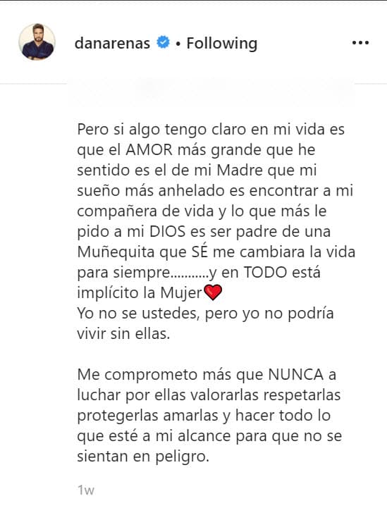 "Mi sueño más anhelado es encontrar a mi compañera de vida", escribió, "y lo que más le pido a mi Dios es 
<b>ser padre de una muñequita </b>que sé que me cambiara la vida para siempre". 
<br>