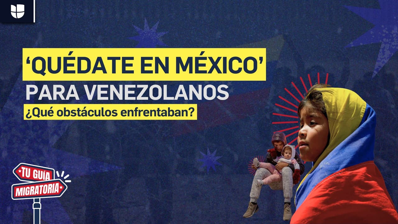 Tu guía migratoria | El plan ‘Quédate en México’ para venezolanos: ¿era un apoyo o un obstáculo?