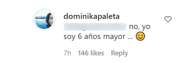 Dominika tomó con humor los comentarios y aclaró: "No, yo soy 6 años mayor".
<br>