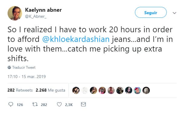 "Me di cuenta de que tengo que trabajar 20 horas para poder pagar los jeans de @khloekardashian... y estoy enamorada de ellos... Véanme tomando turnos extra".