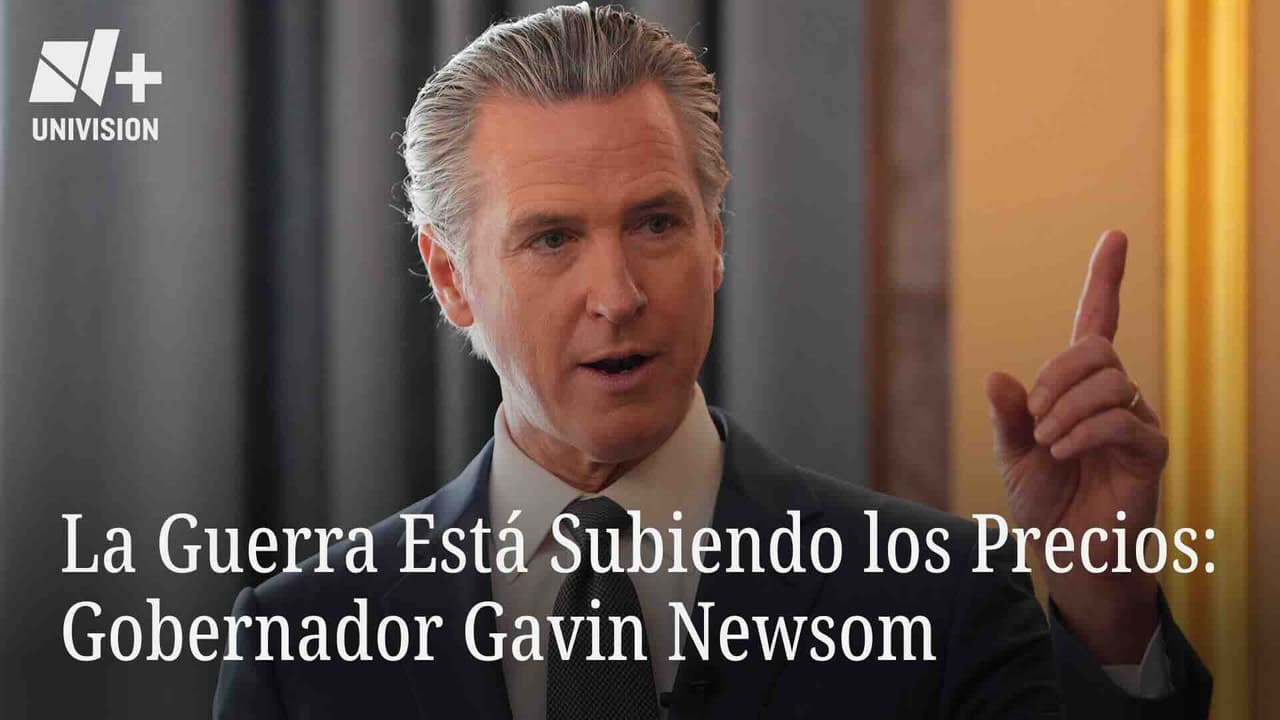 La Guerra Está Subiendo Los Precios: Gobernador Gavin Newsom