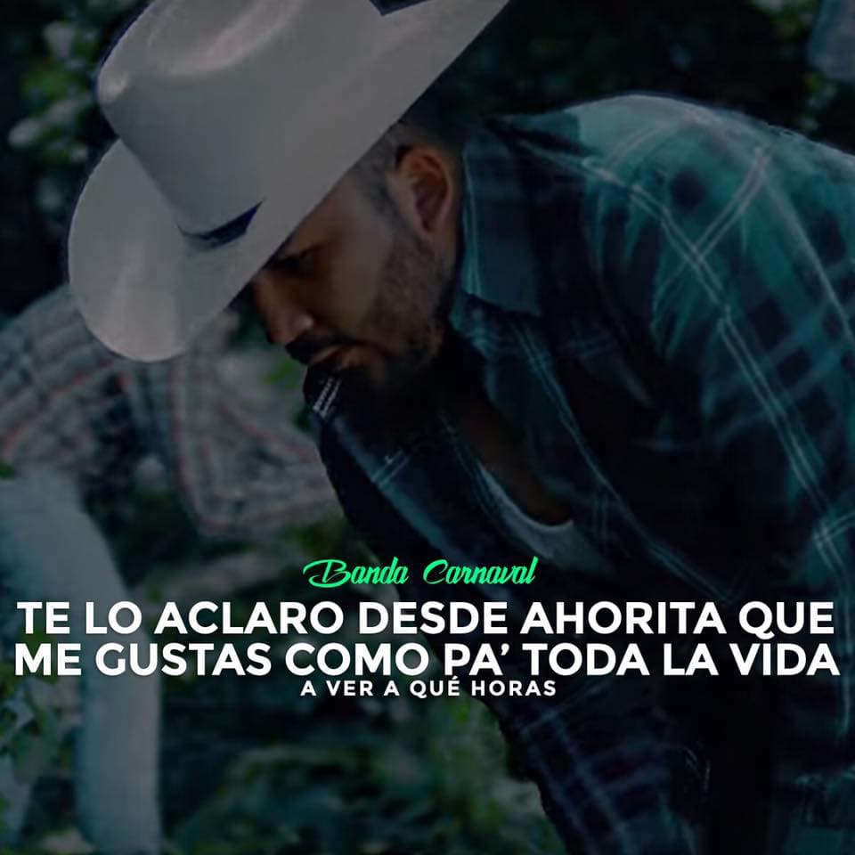 Si ya sabes que me gustas, pos' te digo 'A ver a qué horas' se te antoja hacerme caso.