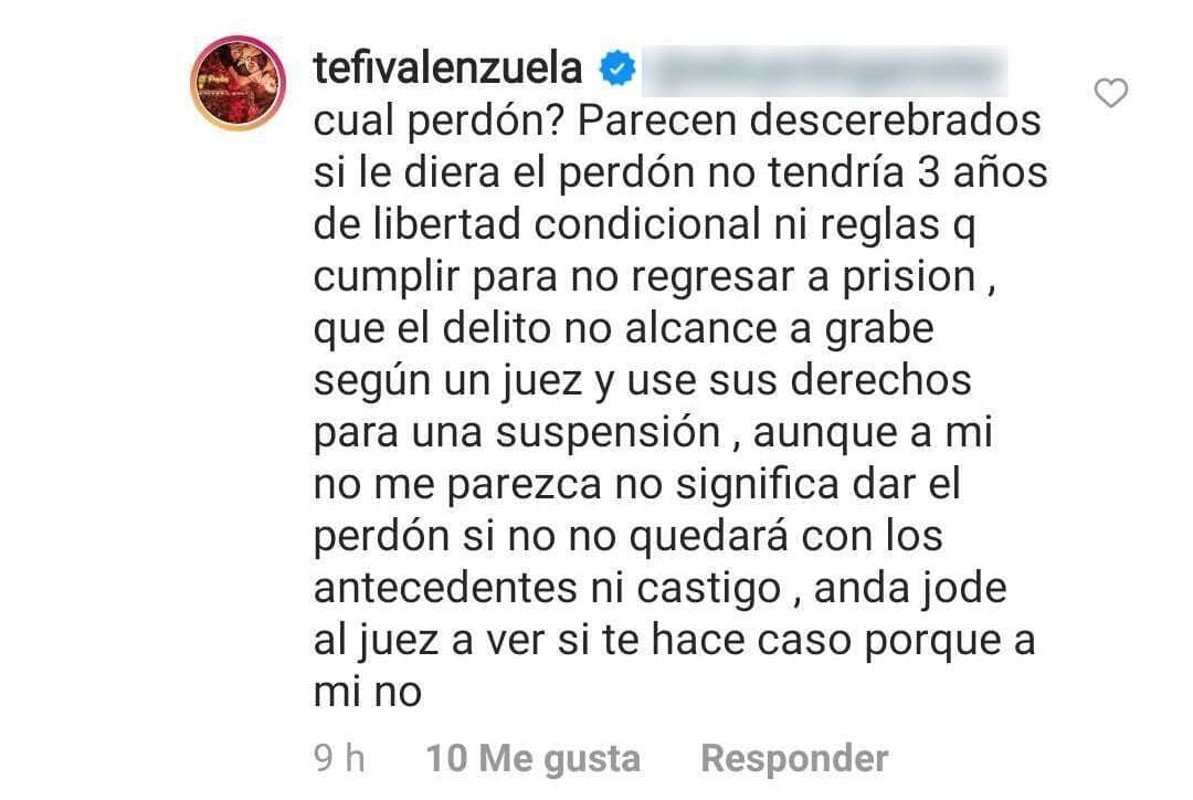 En el mensaje, Tefi retó a su detractor para que alegara con el juez, pues 
<b>a ella no le hizo caso</b>.
<br>