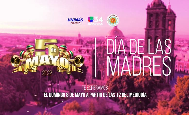 ¡Festeja con Univision 34 Atlanta el Cinco de Mayo y el Día de las madres!