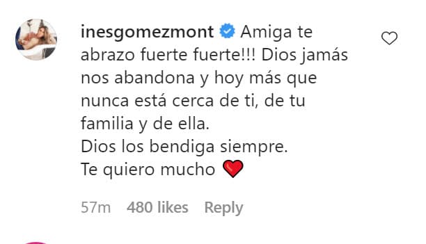 <b><a href="https://www.univision.com/famosos/a-ines-gomez-mont-le-sorprende-la-forma-en-que-sus-hijos-continuan-recibiendo-las-clases-video?utm_campaign=Univision%20Famosos&utm_medium=social&utm_source=facebook&utm_content=1585095600&fbclid=IwAR29_WRhH52356nF4tw-ndZRrDSuRL1kMJBJ5ZmDBwa6v6mrVn2z3hV1ojA" target="_blank">Inés Gómez Mont</a></b> la abrazó de esta manera: "Amiga,
<b> ¡te abrazo fuerte fuerte!</b> Dios jamás nos abandona y hoy más que nunca está cerca de ti, de tu familia y de ella. Dios los bendiga siempre. Te quiero mucho". 
<br>