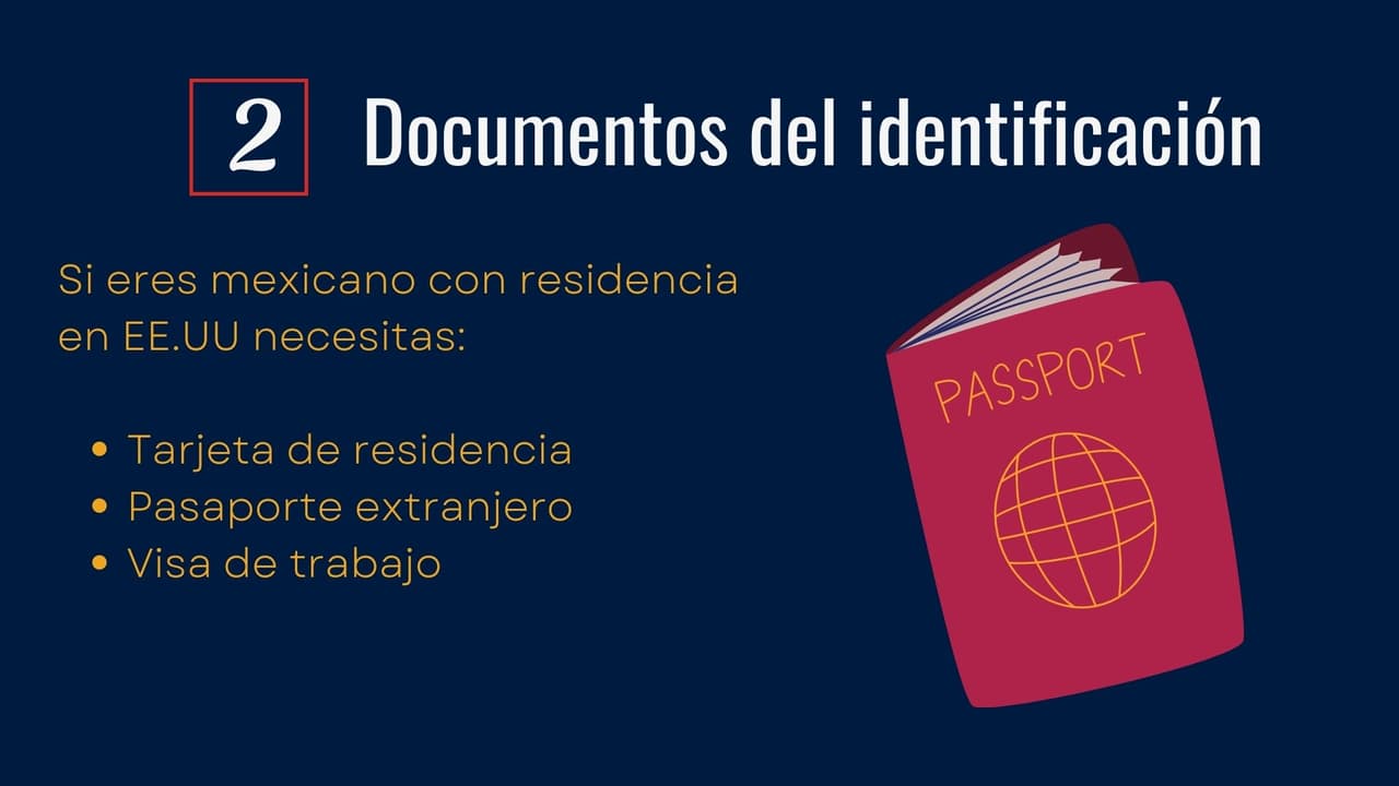Si eres mexicano con residencia en EE.UU necesitas tener a la mano un documento de identificación como tarjeta de residencia o pasaporte extranjero. Si eres extranjero sólo necesitas tu pasaporte o tarjeta de pasaporte.
<br>