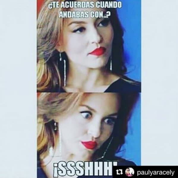 "Te acuerdas cuando andabas con...? ¡Shhhh!".