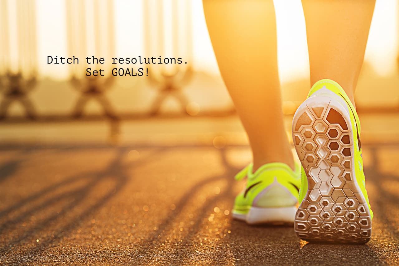 Ditch the resolutions. Set goals instead!