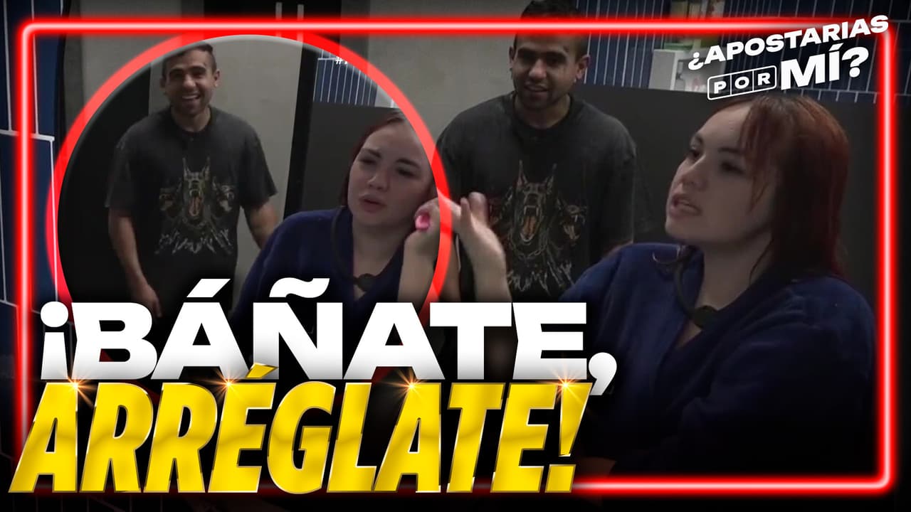 Laysha se muestra muy MOLESTA por el aseo personal de El Malito