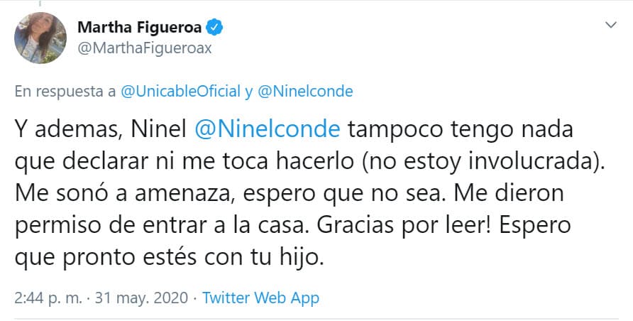 "
<b><a href="https://twitter.com/MarthaFigueroax/status/1267165012071723011" target="_blank">Me sonó a amenaza</a></b>, espero que no sea. Me dieron permiso de entrar a la casa. ¡Gracias por leer! Espero que pronto estés con tu hijo", remató la conductora de espectáculos.
<br>