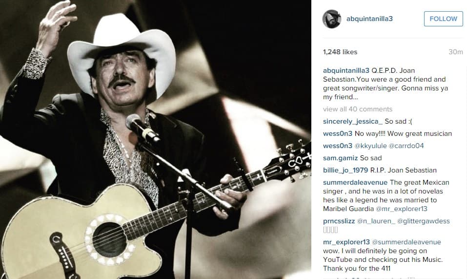 A. B. Quintanilla: "Q.E.P.D. Joan Sebastian.You were a good friend and great songwriter/singer. Gonna miss ya my friend..."