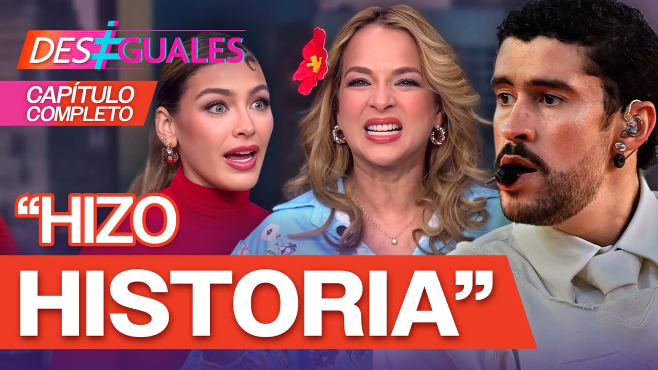 Desiguales capítulo completo 29/T3: Las Desiguales celebran a Bad Bunny y el orgullo latino