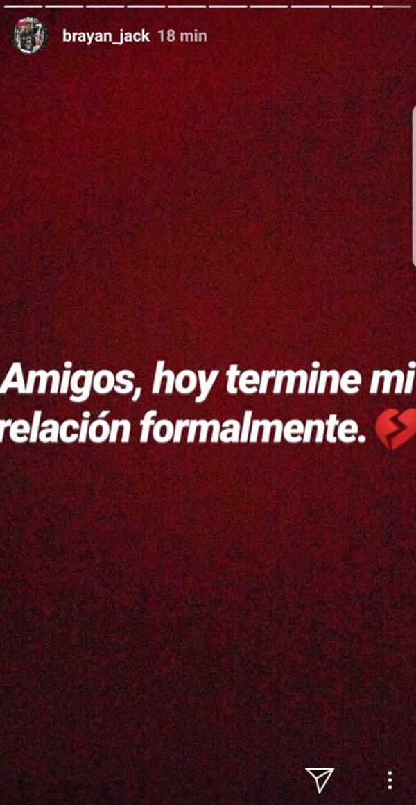 “Amigos, hoy terminé mi relación formalmente”, escribió Brayan por medio de Instagram Stories, quien acompañó su mensaje de un emoji de un corazón roto.