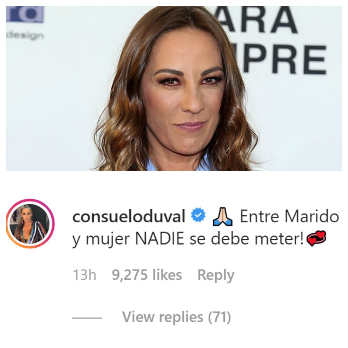 Consuelo Duval, que en el pasado ha enfrentado crisis matrimoniales que han derivado en 
<b><a href="https://www.univision.com/entretenimiento/tres-divorcios-dos-hijos-y-mas-de-4-noviazgos-publicos-asi-ha-sido-la-vida-amorosa-de-consuelo-duval-fotos" target="_blank">tres divorcios</a></b>, le escribió una frase con la que dejó ver su postura ante la petición de la pareja: "Entre marido y mujer, 
<b>¡nadie se debe meter!</b>".
<br>