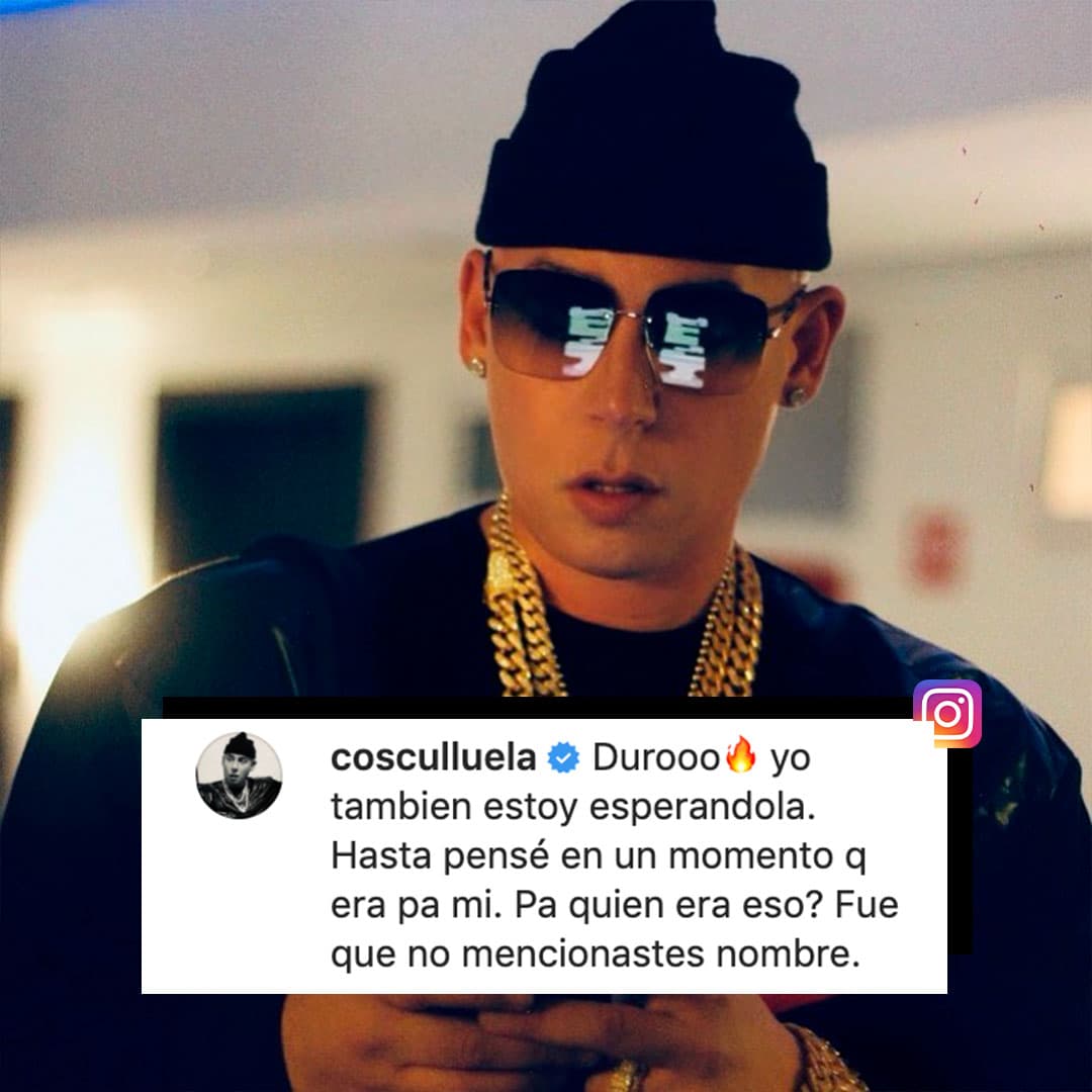 Con que
<b>Cosculluela</b> le responde, “durooo, yo también estoy esperándola. Hasta pensé en su momento que era pa’ mi. ¿Pa’ quién era eso? Fue que no mencionaste nombre”.