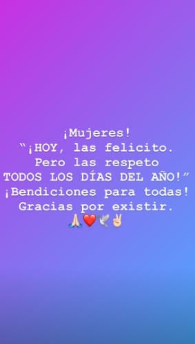 "Hoy las felicito. Pero las respeto todos los días del año".