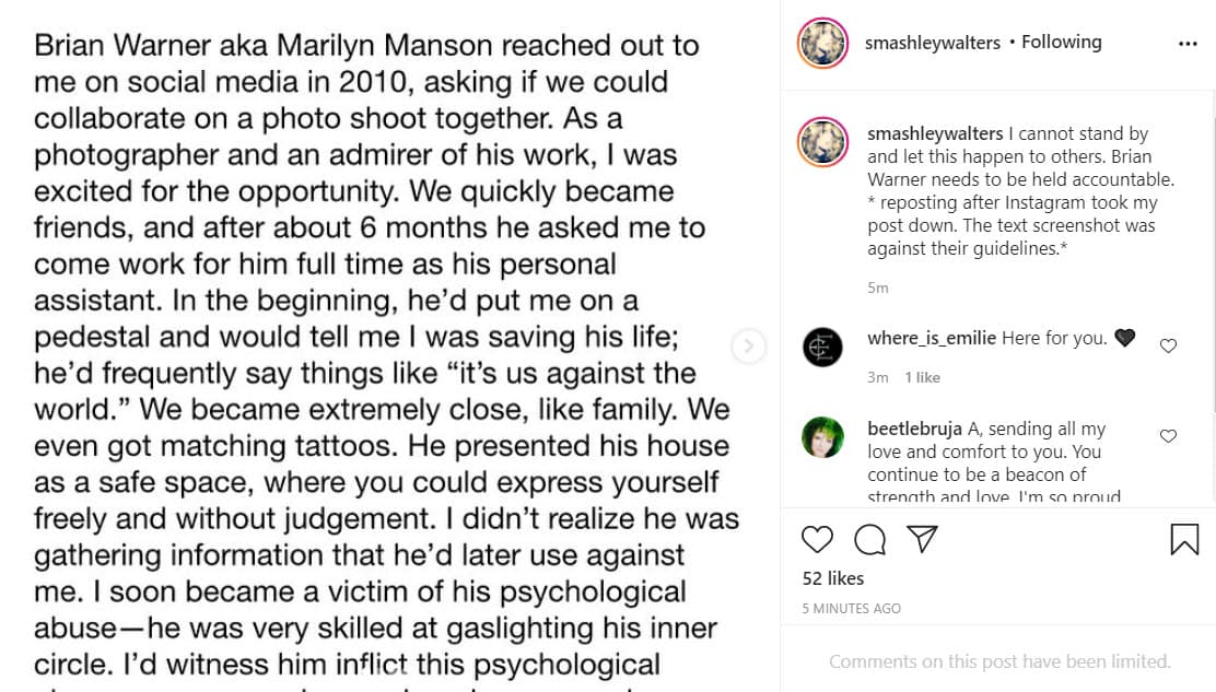 Ashley Walters denunció que, 6 meses después de hacer el primer contacto con Marilyn Manson en 2010 a través de las redes sociales, se convirtió en su asistente personal. Durante su relación laboral, Walters asegura haber sufrido violencia psicológica y sexual pues él supuestamente la
<b><a href="https://www.instagram.com/p/CKw2Xe5rtXv/" target="_blank">"ofrecía para encuentros sexuales para complacer a sus potenciales colaboradores o amigos"</a></b>.
