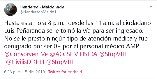 Horas más tarde, Maldonado publicó otro mensaje: "Hasta esta hora, 8 pm desde las 11 am al ciudadano Luis Peñaranda se le tomó la vía para ser ingresado. 
<b><a href="https://twitter.com/HendersonMaldo1/status/1202746212845281280" target="_blank">No se le prestó ningún tipo de atención médica</a></b> y fue denigrado por ser 0+ por el personal médico AMP".