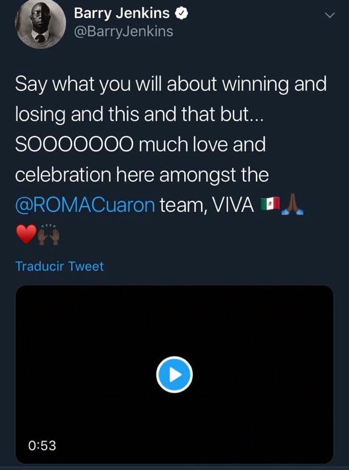 El director de cine Barry Jenkins, compartió en su cuenta de Twitter un video donde se ve al elenco de la película de Alfonso Cuarón celebrar, el cual acompañó del siguiente texto: "Di lo que quieras sobre ganar y perder y esto y aquello, pero... Muchísimo amor y celebración aquí en el equipo de 'Roma'".